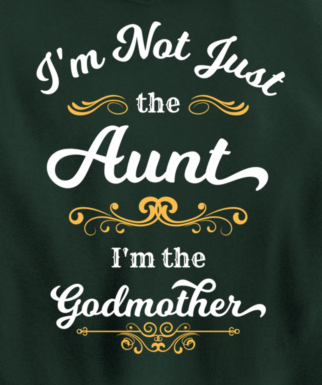 I'm Not Just the Aunt I'm the Godmother Pullover Hoodie