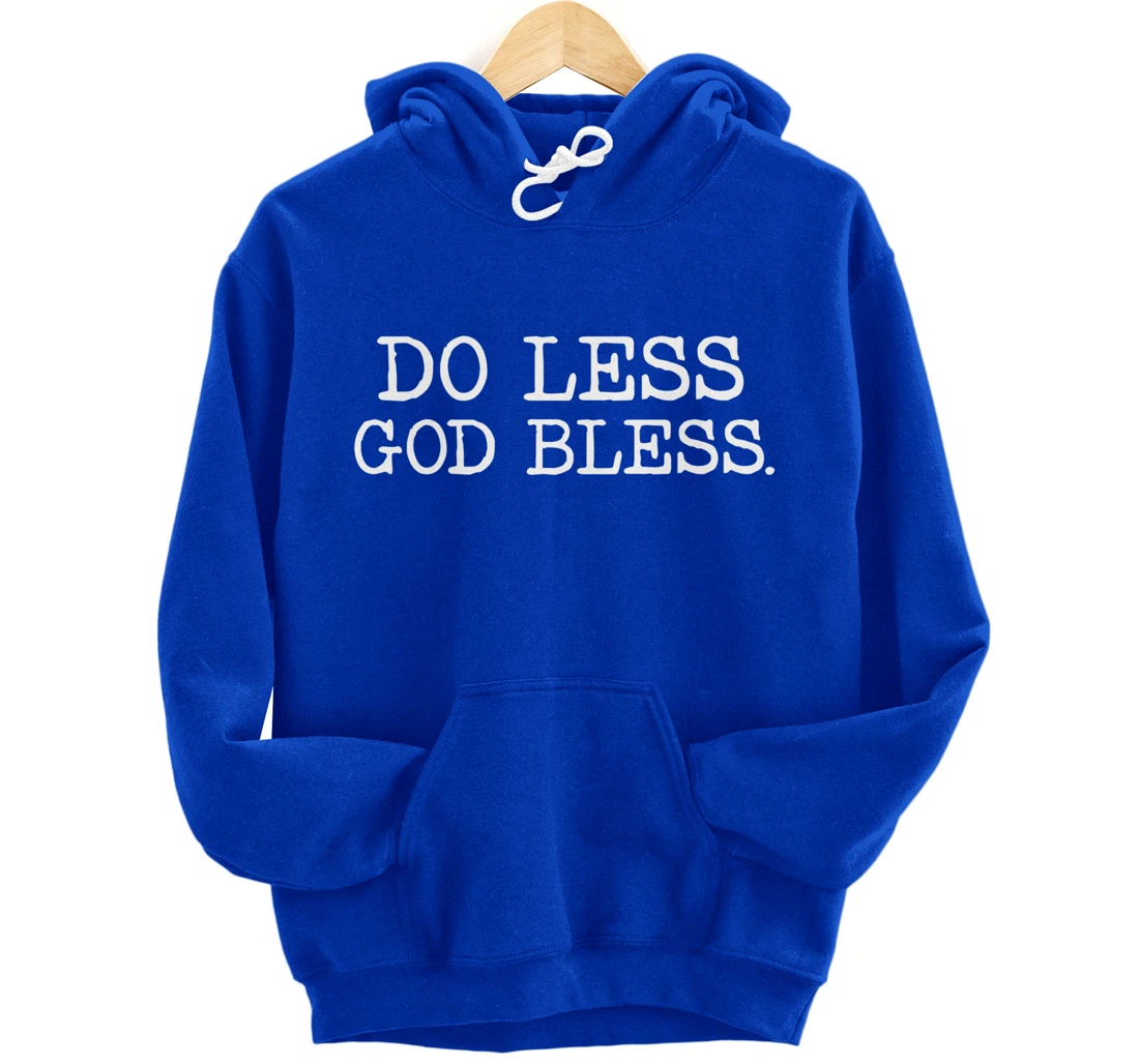 Do Less God Bless God Funny Christian T Shirt Pullover Hoodie