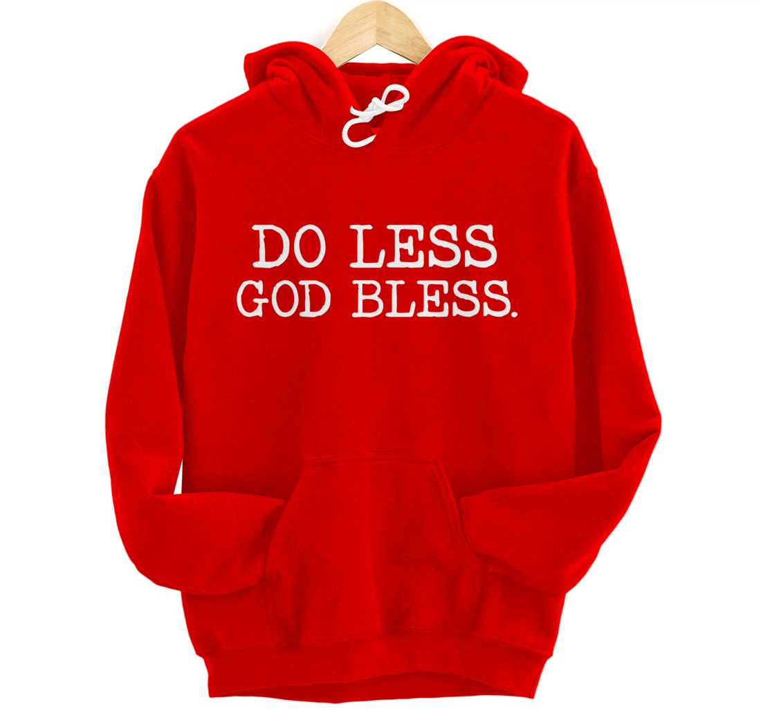 Do Less God Bless God Funny Christian T Shirt Pullover Hoodie