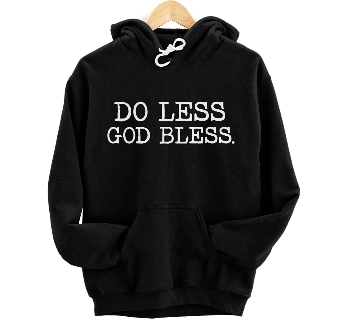 Do Less God Bless God Funny Christian T Shirt Pullover Hoodie