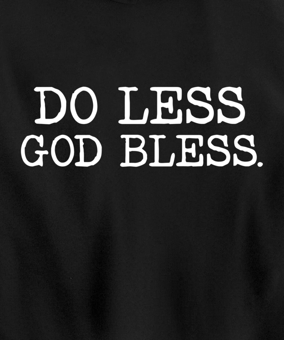 Do Less God Bless God Funny Christian T Shirt Pullover Hoodie