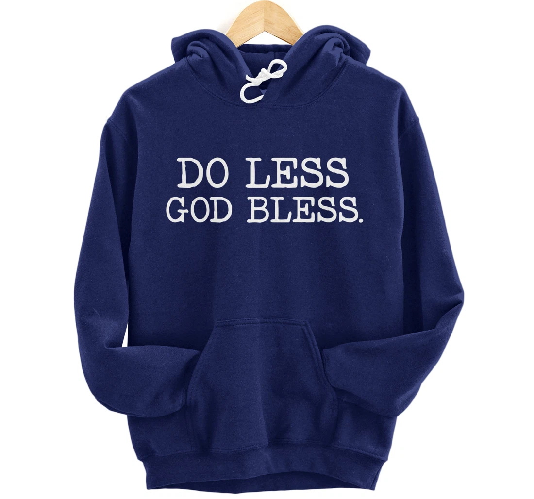 Do Less God Bless God Funny Christian T Shirt Pullover Hoodie