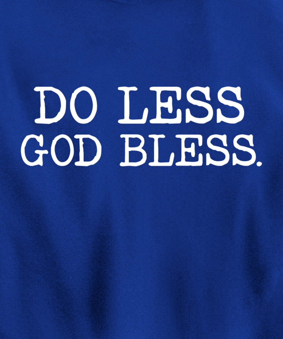 Do Less God Bless God Funny Christian T Shirt Pullover Hoodie