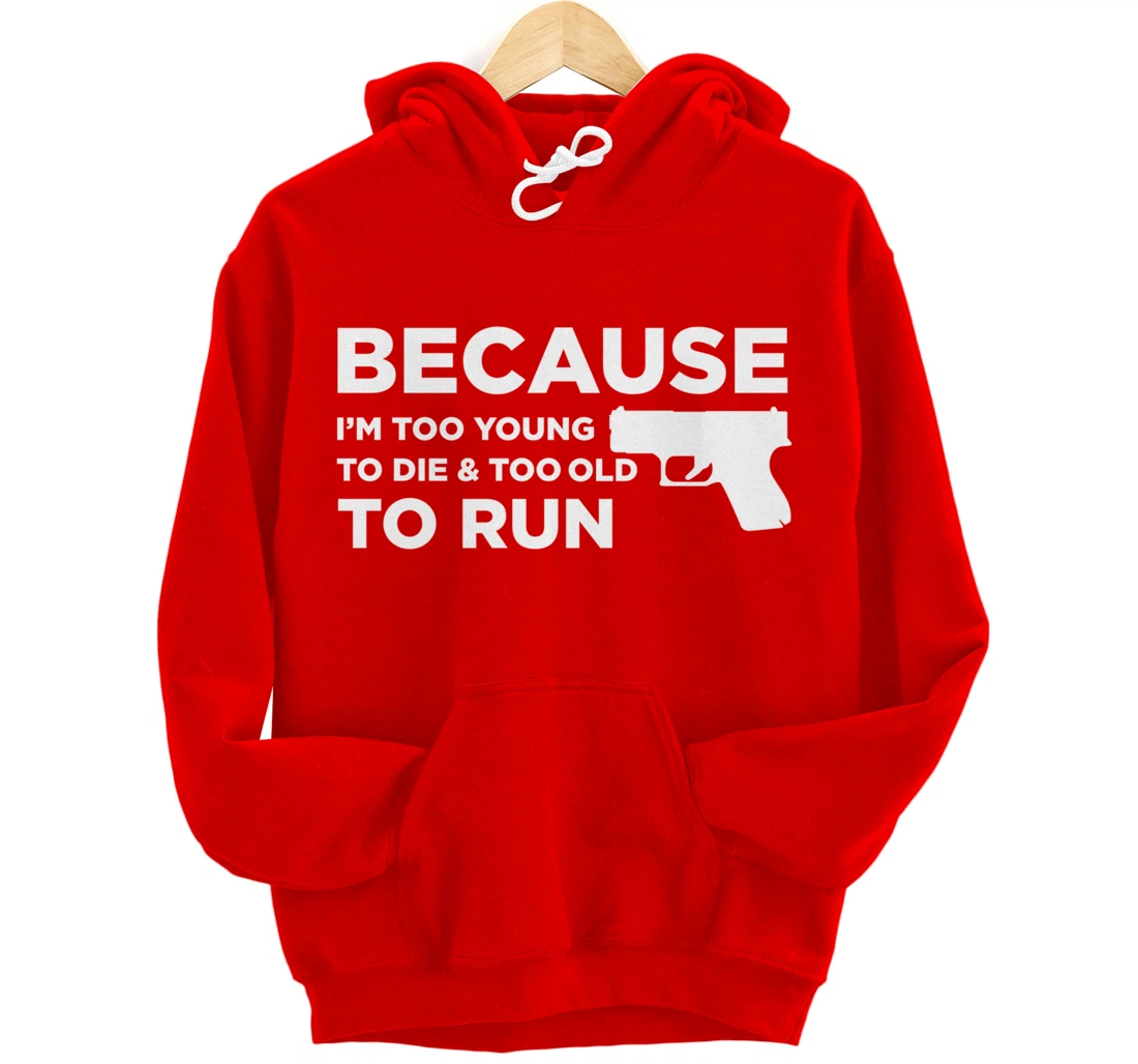 Because I'm Too Young to Die Funny God Guns 2A Lover Pro Gun Pullover Hoodie