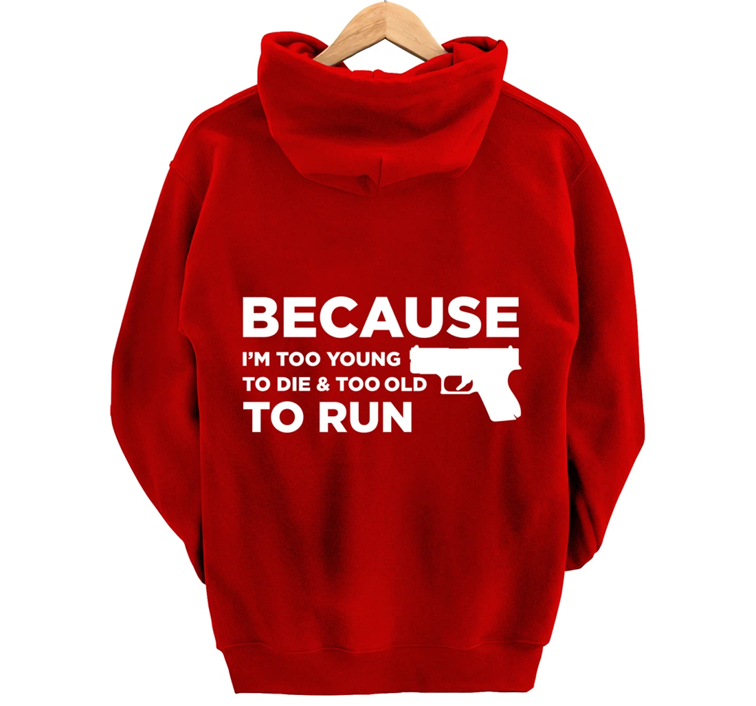 Because I'm Too Young to Die Funny God Guns 2A Lover Pro Gun Pullover Hoodie