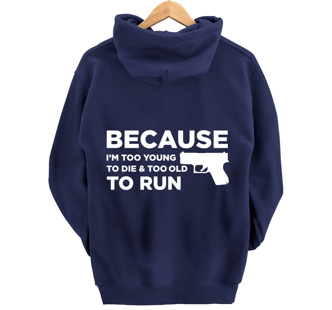 Because I'm Too Young to Die Funny God Guns 2A Lover Pro Gun Pullover Hoodie