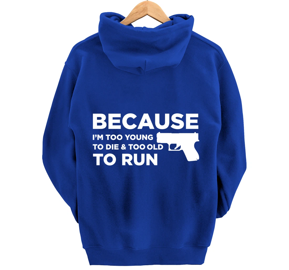 Because I'm Too Young to Die Funny God Guns 2A Lover Pro Gun Pullover Hoodie