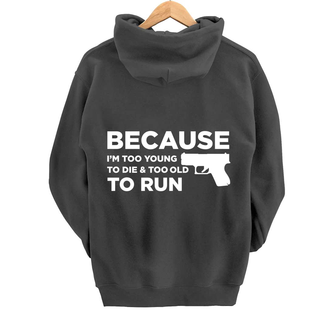 Because I'm Too Young to Die Funny God Guns 2A Lover Pro Gun Pullover Hoodie