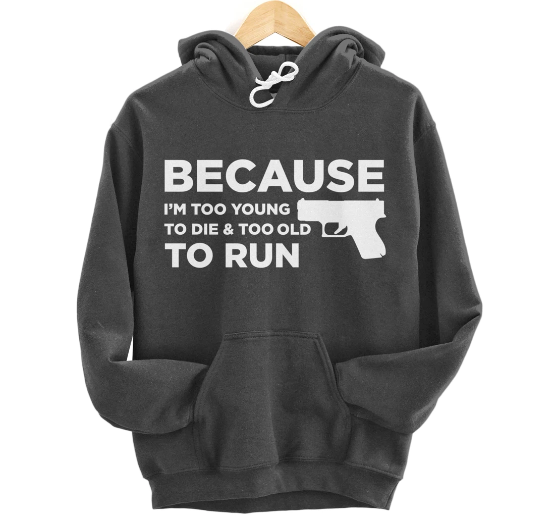 Because I'm Too Young to Die Funny God Guns 2A Lover Pro Gun Pullover Hoodie