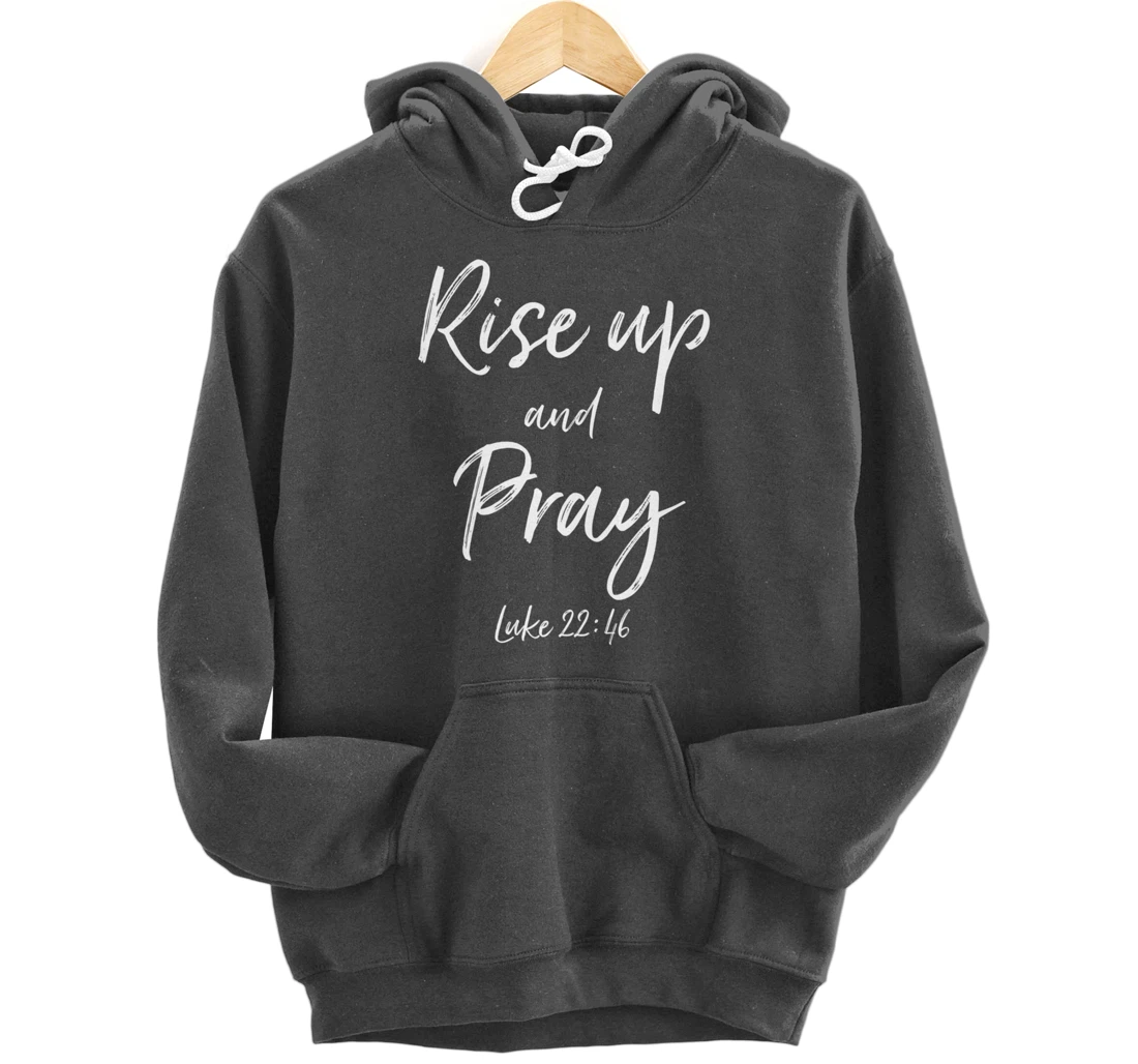 Rise Up and Pray Bible Verse Quote Scripture Christian God Pullover Hoodie