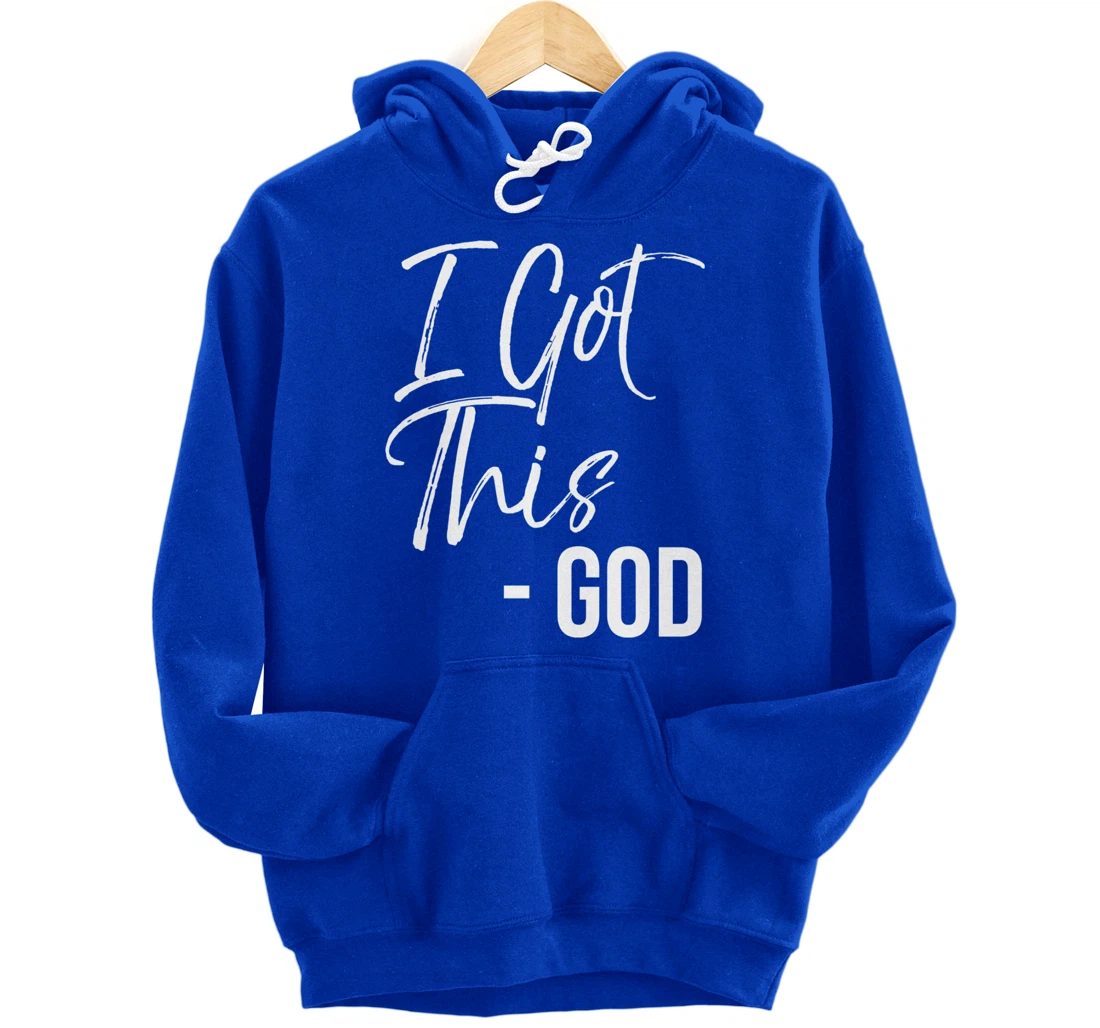 Christian Faith God Quote Cute Jesus Gifts I Got This - God Pullover Hoodie