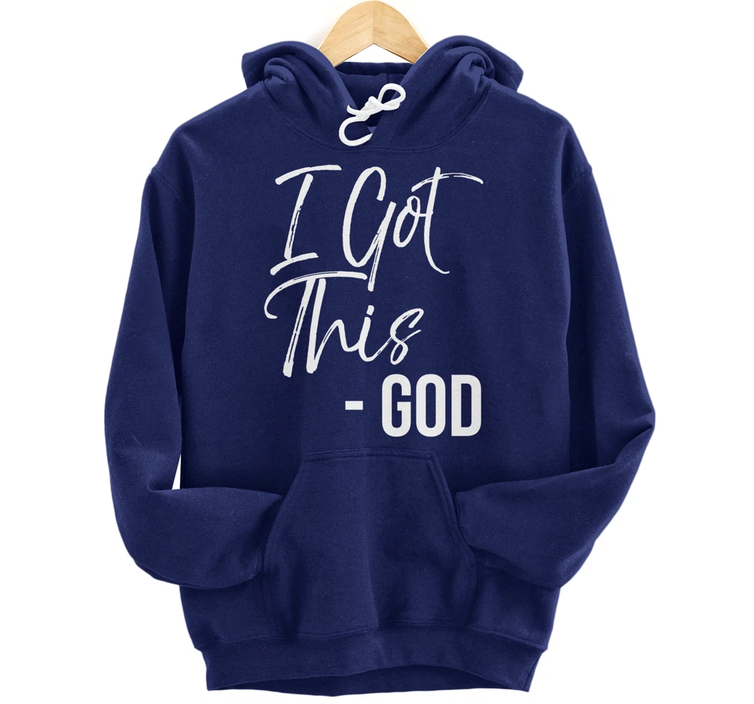 Christian Faith God Quote Cute Jesus Gifts I Got This - God Pullover Hoodie