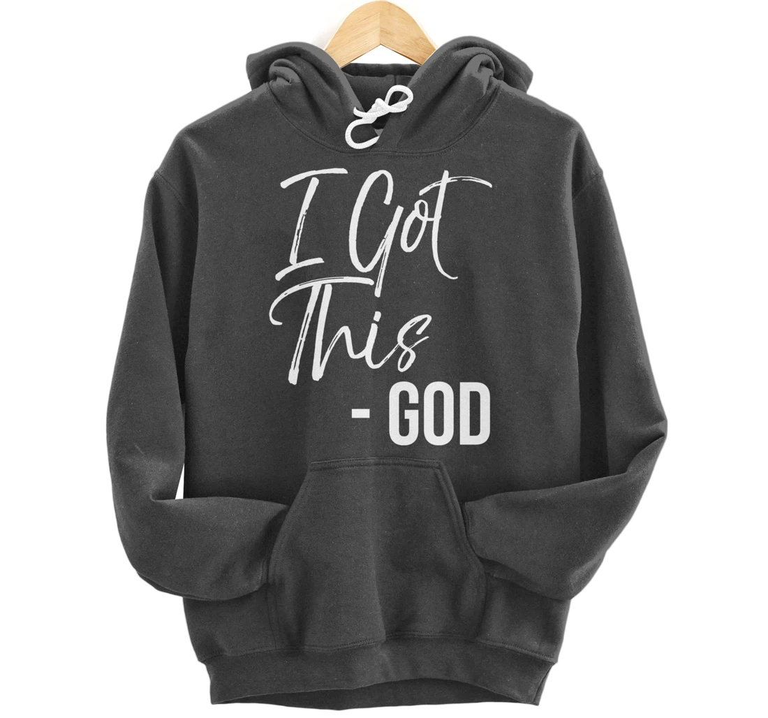 Christian Faith God Quote Cute Jesus Gifts I Got This - God Pullover Hoodie