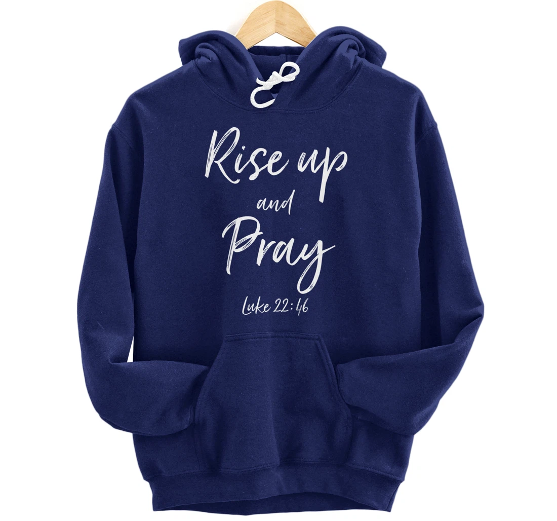 Rise Up and Pray Bible Verse Quote Scripture Christian God Pullover Hoodie