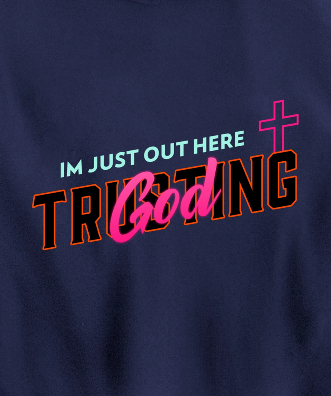 I'm Just Out Here Trusting God Pullover Hoodie