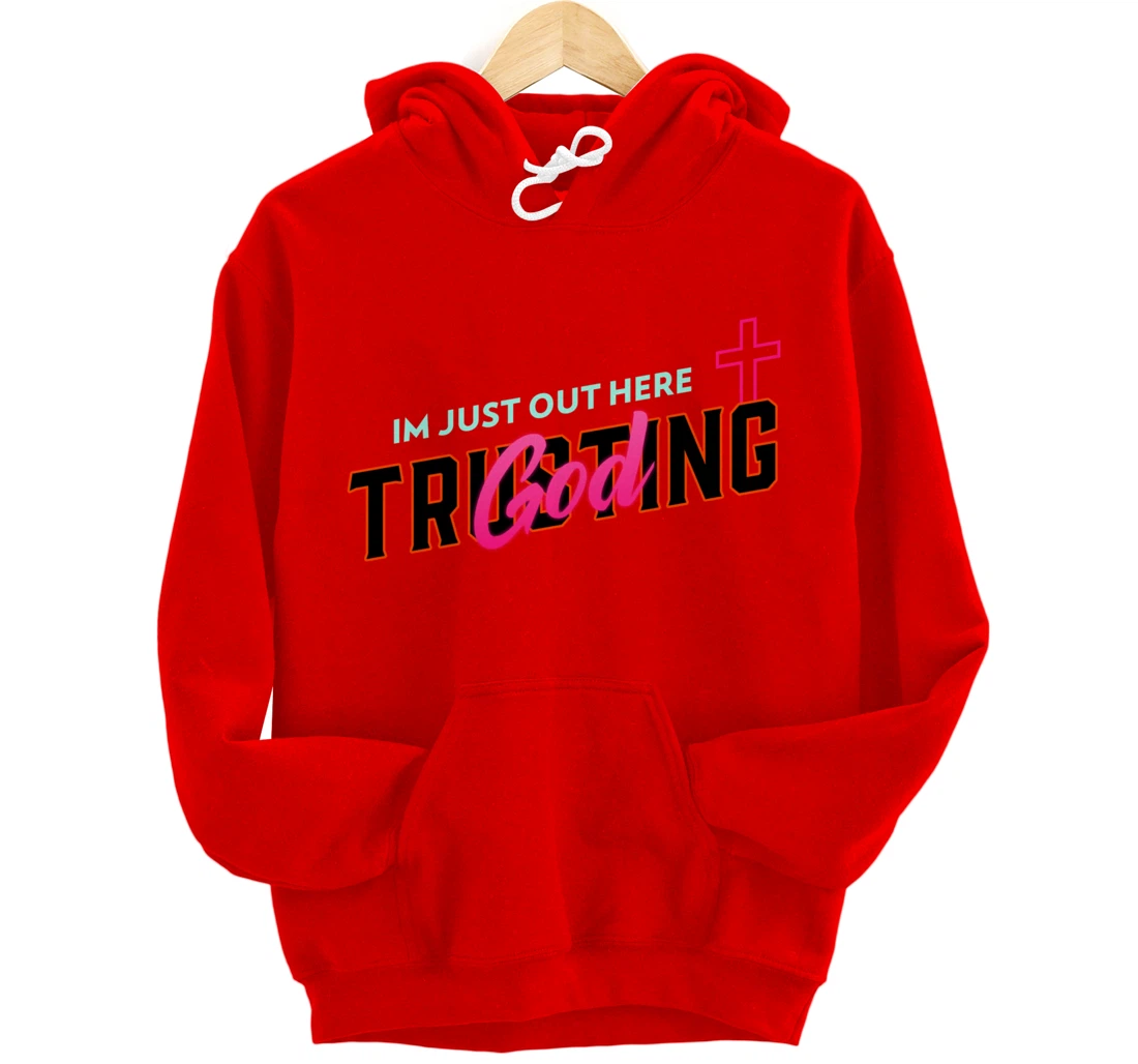 I'm Just Out Here Trusting God Pullover Hoodie
