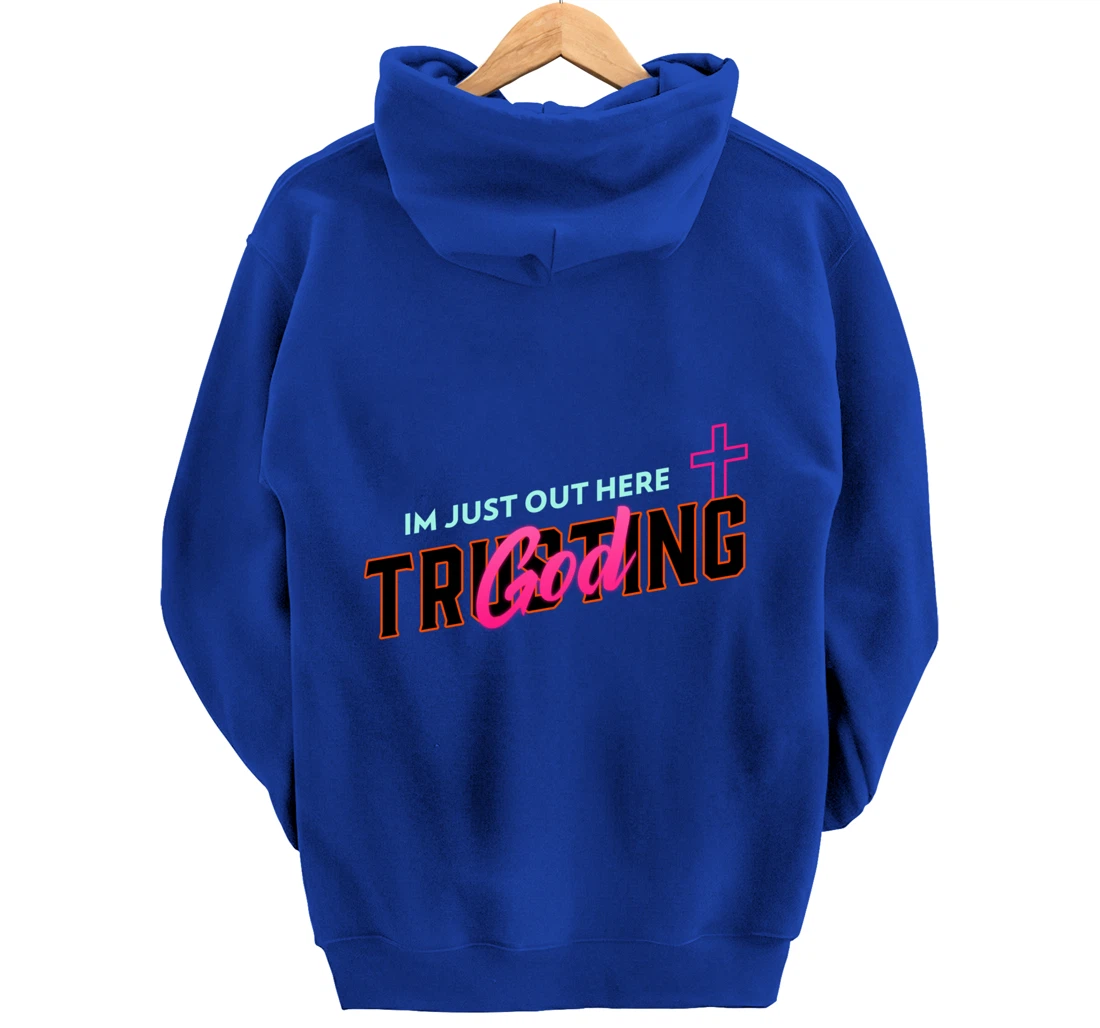 I'm Just Out Here Trusting God Pullover Hoodie