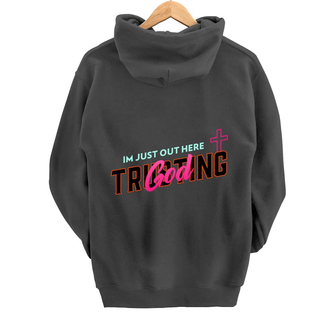 I'm Just Out Here Trusting God Pullover Hoodie