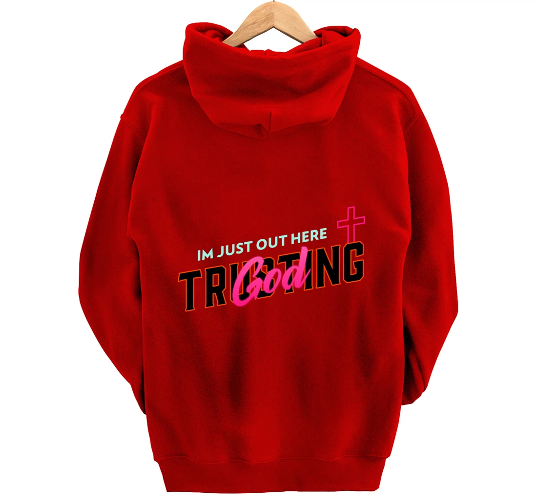I'm Just Out Here Trusting God Pullover Hoodie