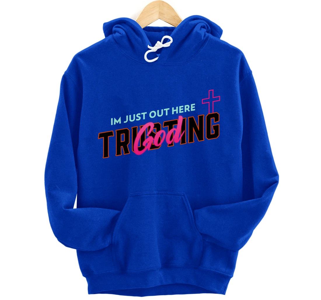 I'm Just Out Here Trusting God Pullover Hoodie
