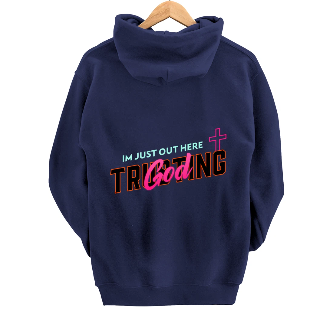 I'm Just Out Here Trusting God Pullover Hoodie