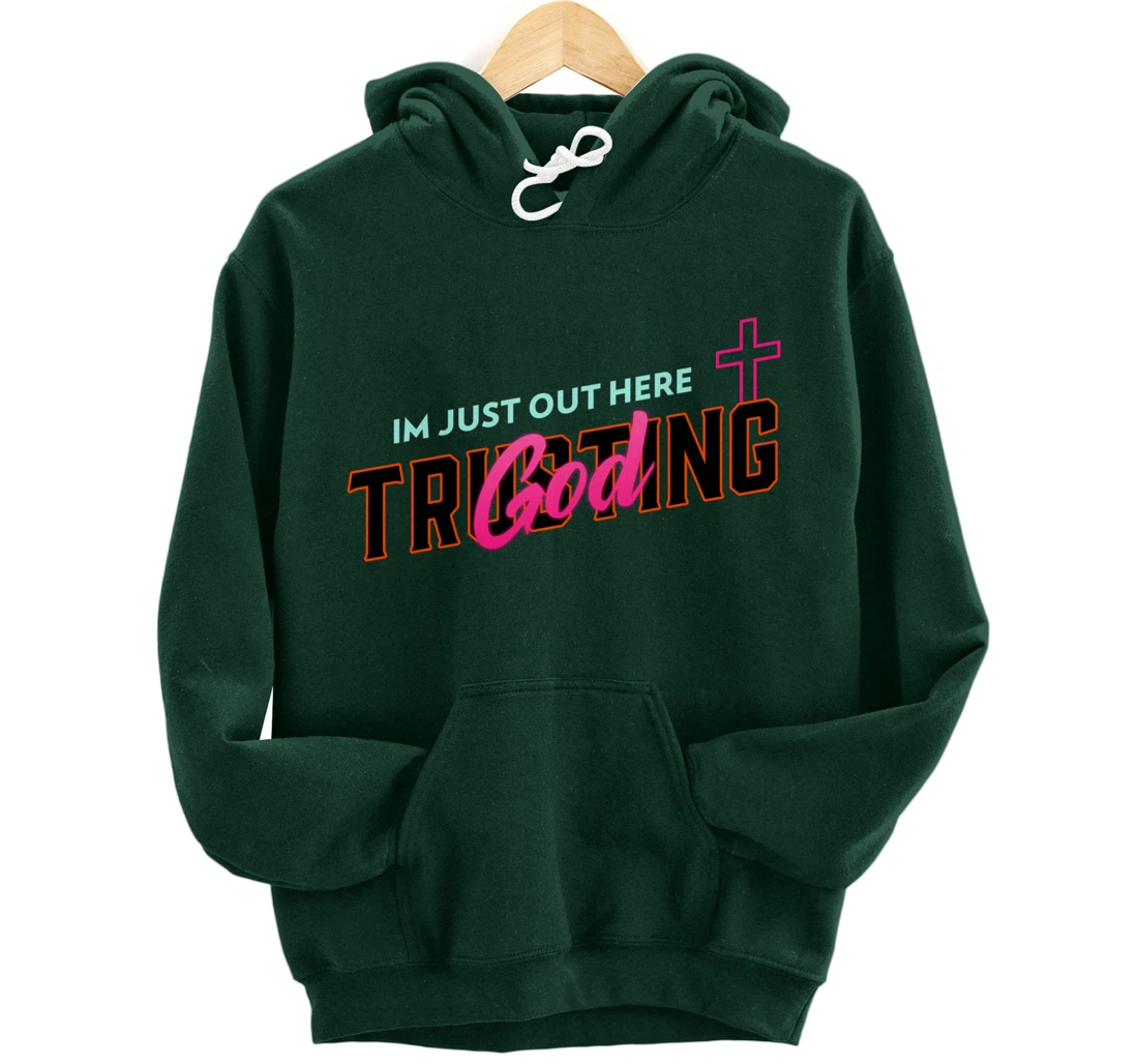 I'm Just Out Here Trusting God Pullover Hoodie