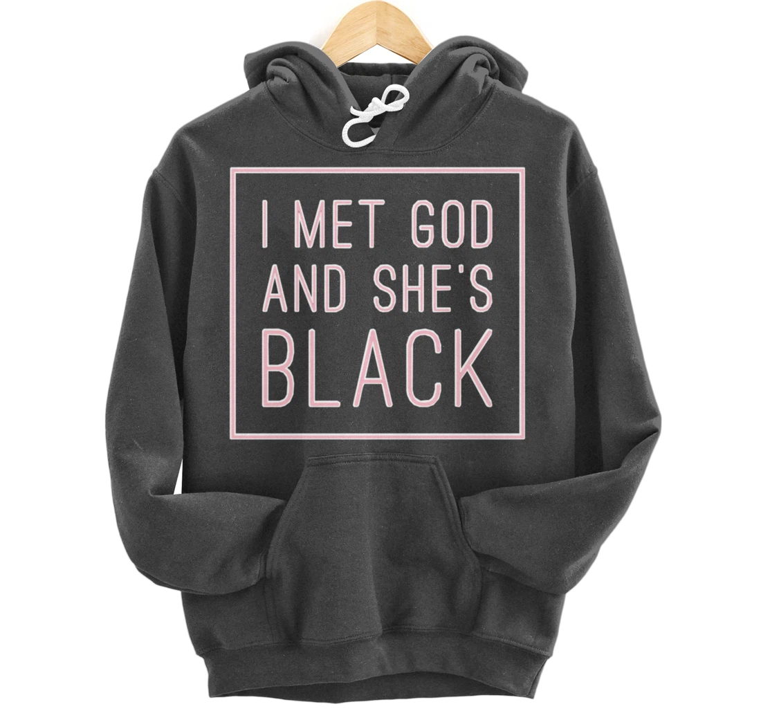 I Met God And She’s Black Pullover Hoodie