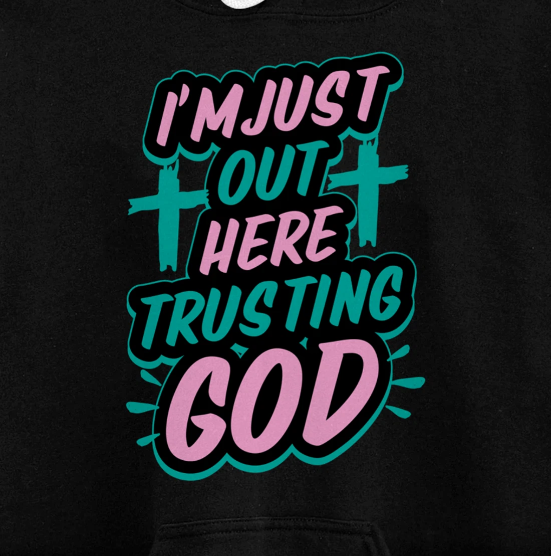 I'm Just Out Here Trusting God Funny Bible Christian Gift Pullover Hoodie