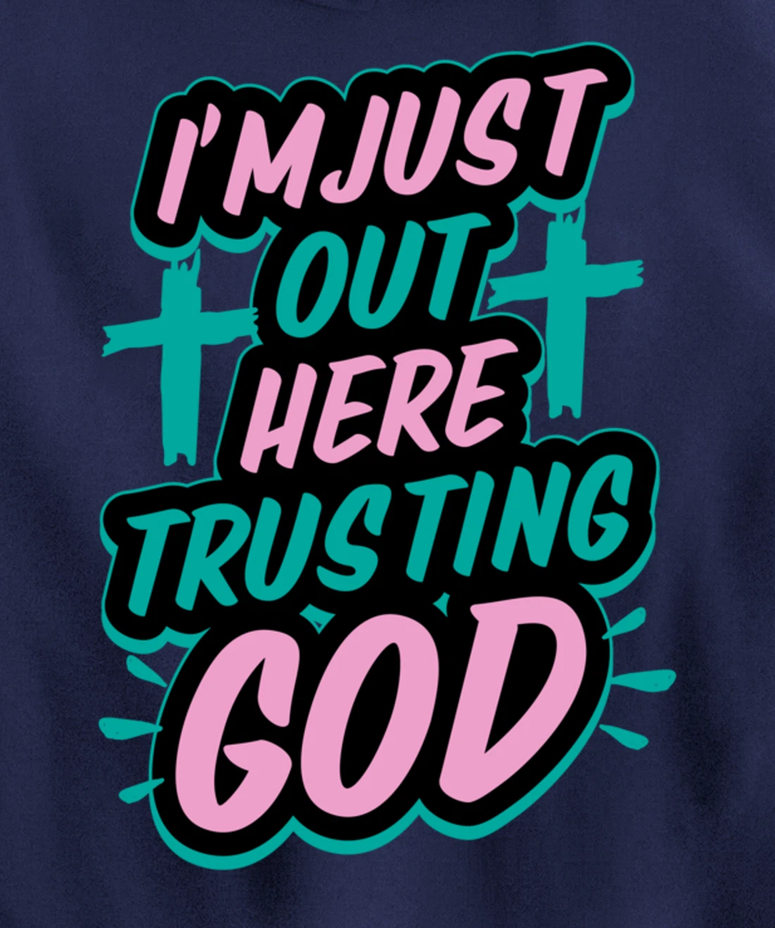 I'm Just Out Here Trusting God Funny Bible Christian Gift Pullover Hoodie