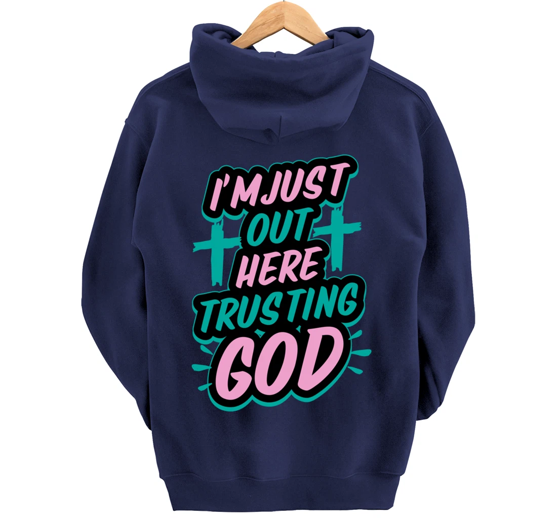 I'm Just Out Here Trusting God Funny Bible Christian Gift Pullover Hoodie