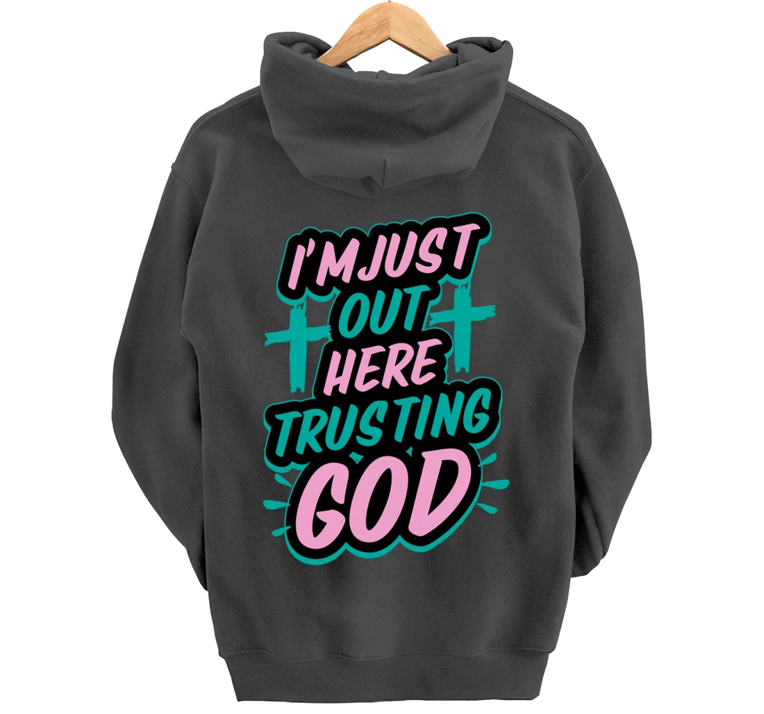 I'm Just Out Here Trusting God Funny Bible Christian Gift Pullover Hoodie