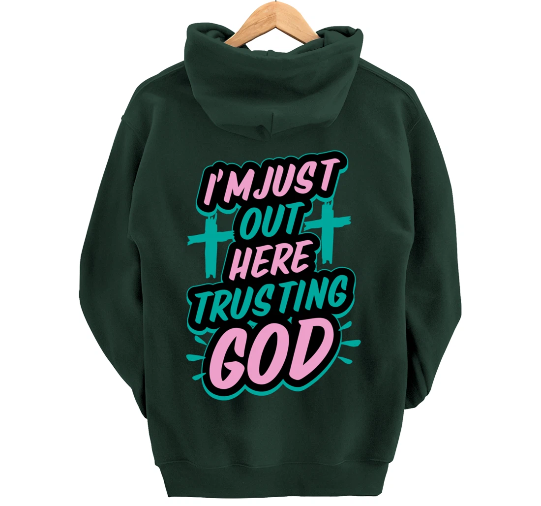 I'm Just Out Here Trusting God Funny Bible Christian Gift Pullover Hoodie