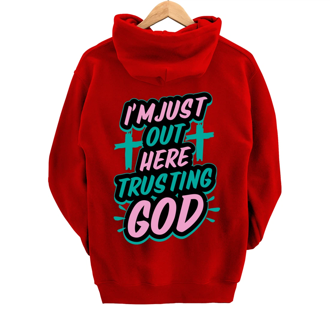 I'm Just Out Here Trusting God Funny Bible Christian Gift Pullover Hoodie