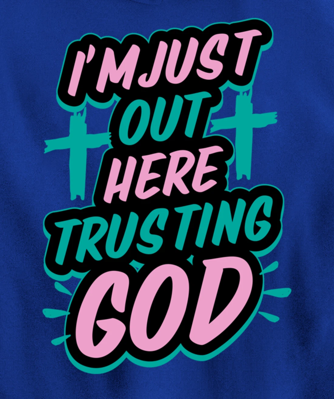 I'm Just Out Here Trusting God Funny Bible Christian Gift Pullover Hoodie