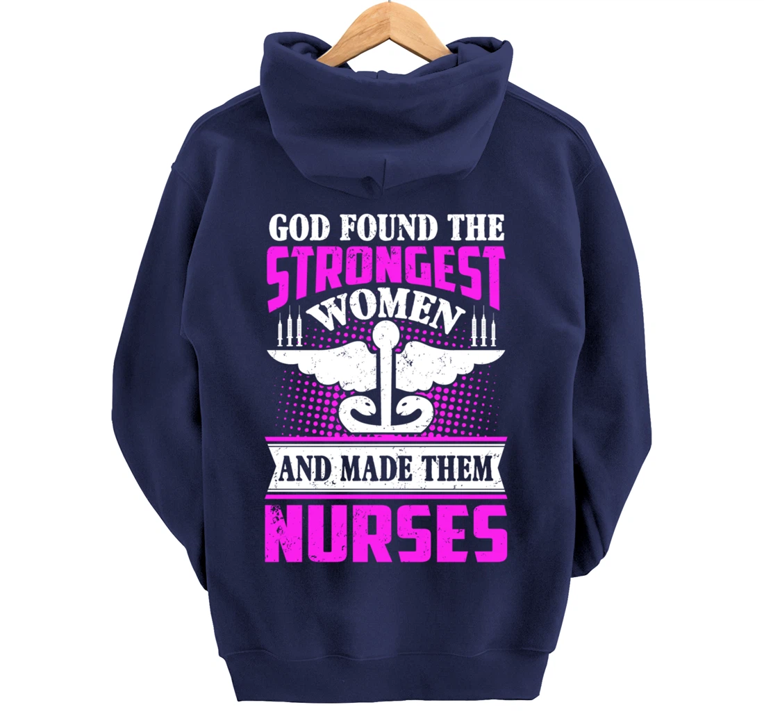 God Found The Strongest Women And Made Them Nurses Pullover Hoodie