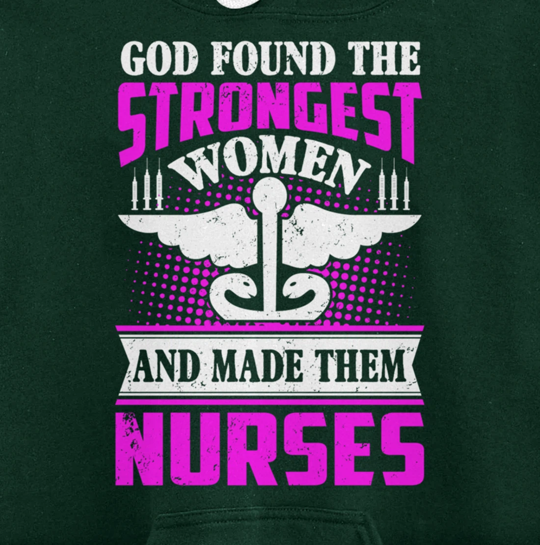 God Found The Strongest Women And Made Them Nurses Pullover Hoodie