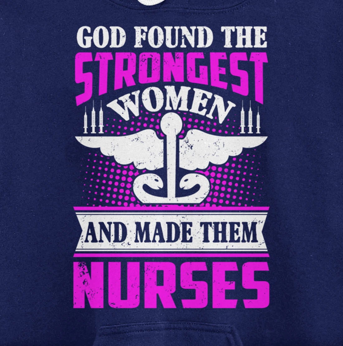 God Found The Strongest Women And Made Them Nurses Pullover Hoodie