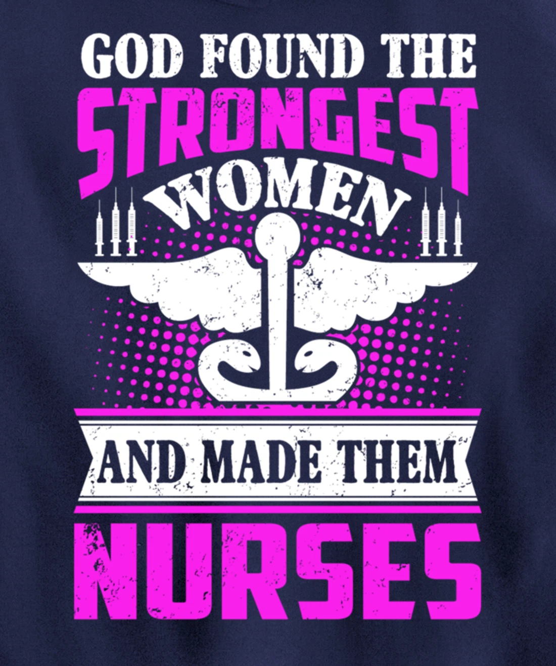 God Found The Strongest Women And Made Them Nurses Pullover Hoodie