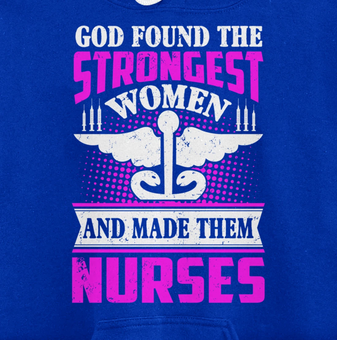 God Found The Strongest Women And Made Them Nurses Pullover Hoodie