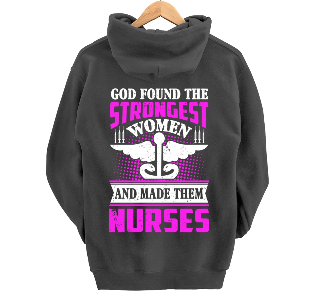 God Found The Strongest Women And Made Them Nurses Pullover Hoodie