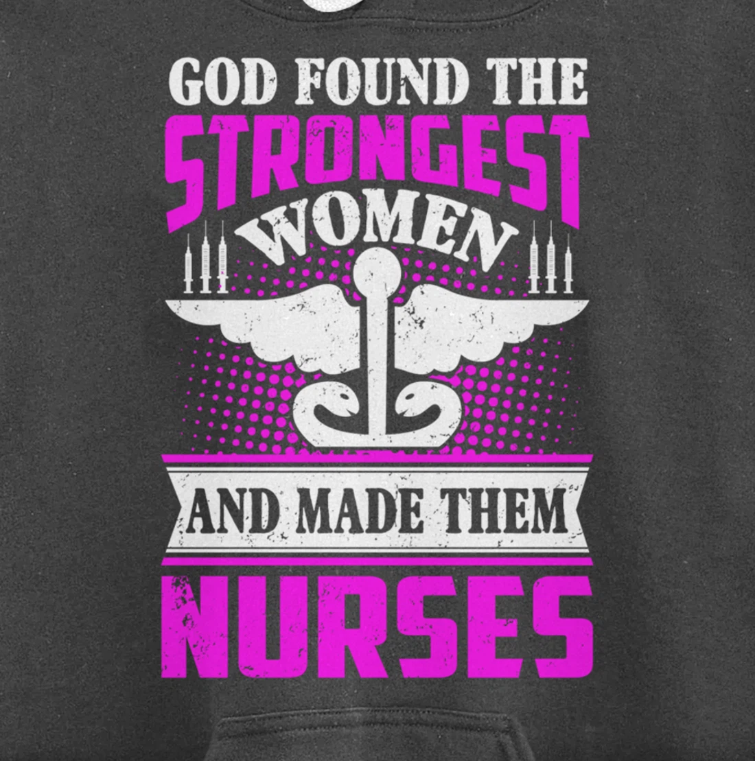 God Found The Strongest Women And Made Them Nurses Pullover Hoodie