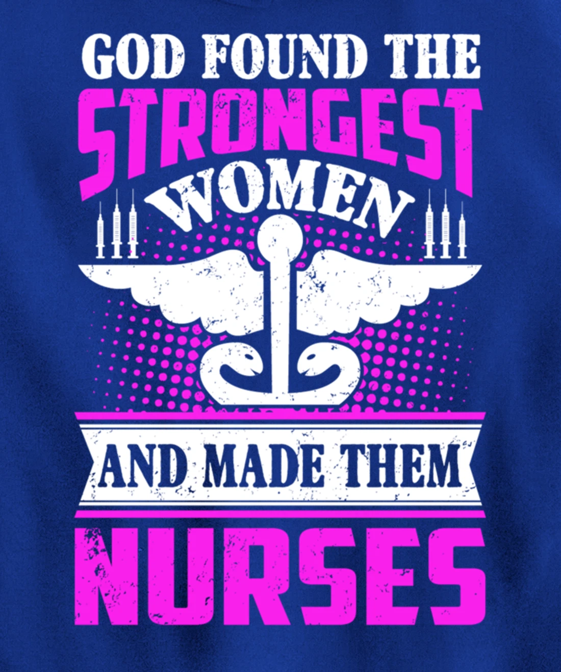 God Found The Strongest Women And Made Them Nurses Pullover Hoodie