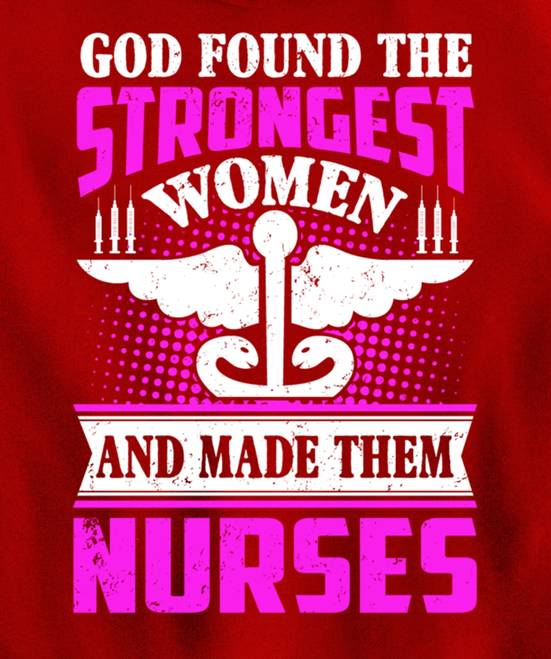God Found The Strongest Women And Made Them Nurses Pullover Hoodie