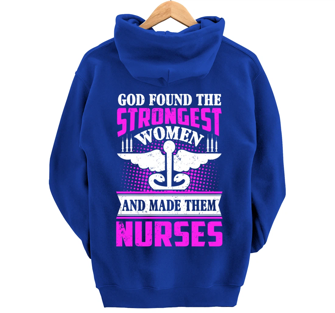 God Found The Strongest Women And Made Them Nurses Pullover Hoodie