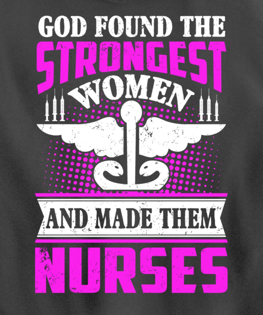 God Found The Strongest Women And Made Them Nurses Pullover Hoodie
