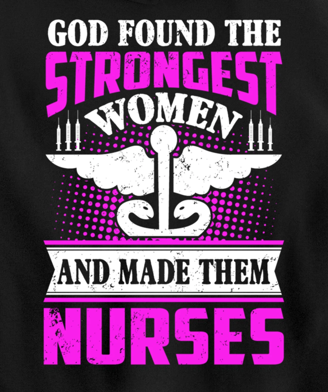 God Found The Strongest Women And Made Them Nurses Pullover Hoodie