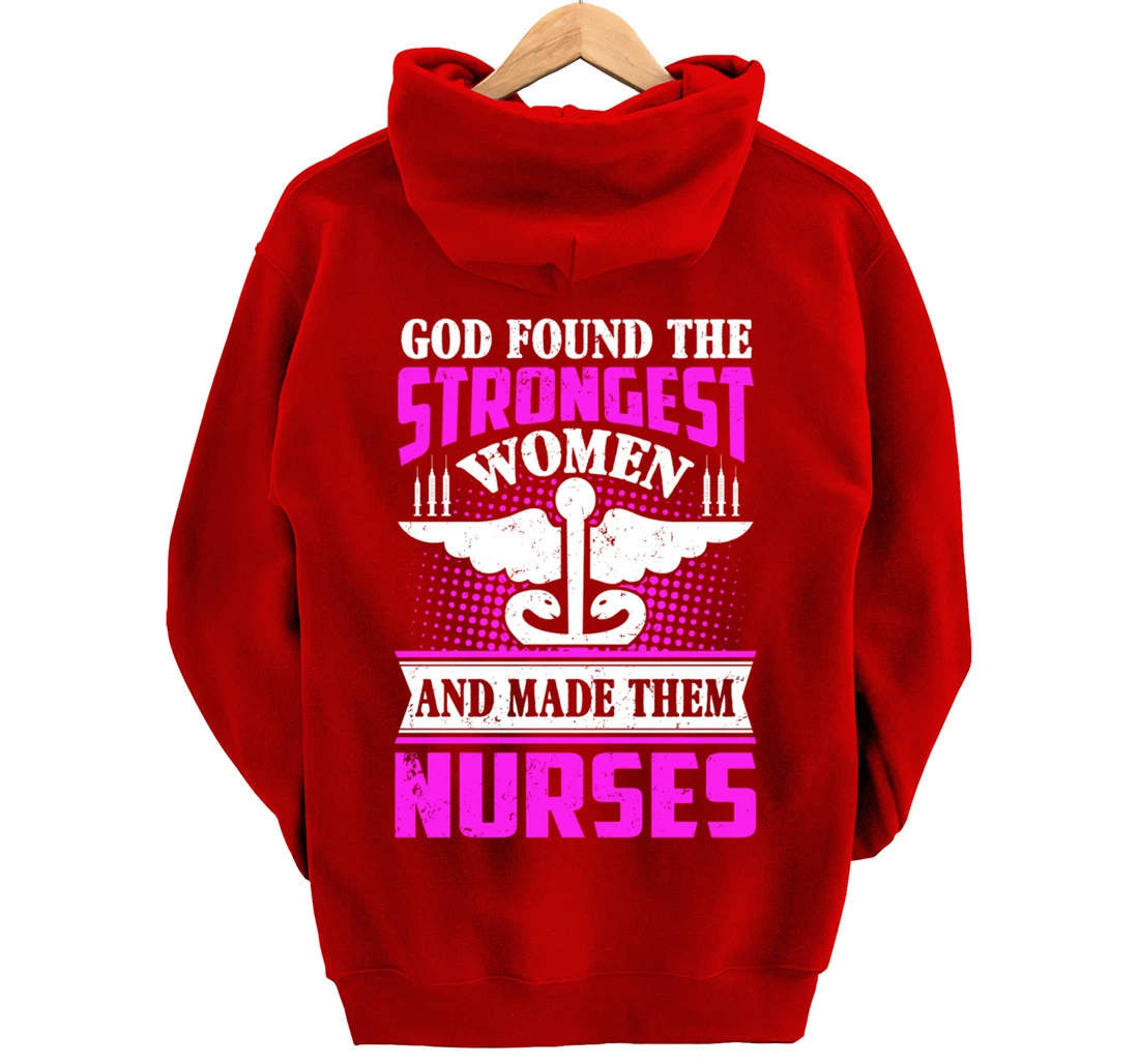 God Found The Strongest Women And Made Them Nurses Pullover Hoodie