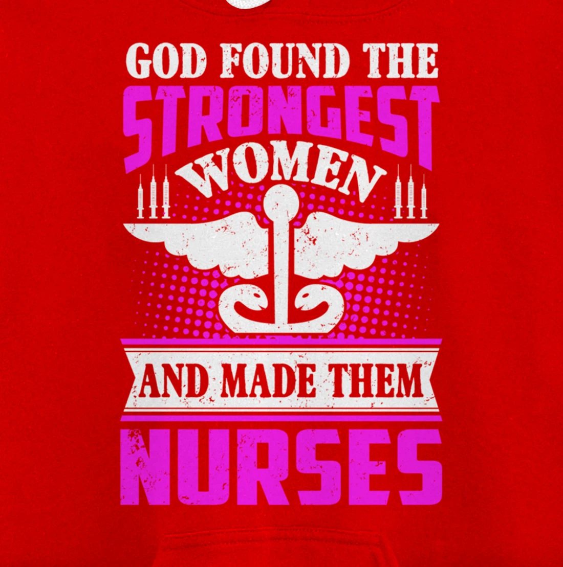 God Found The Strongest Women And Made Them Nurses Pullover Hoodie