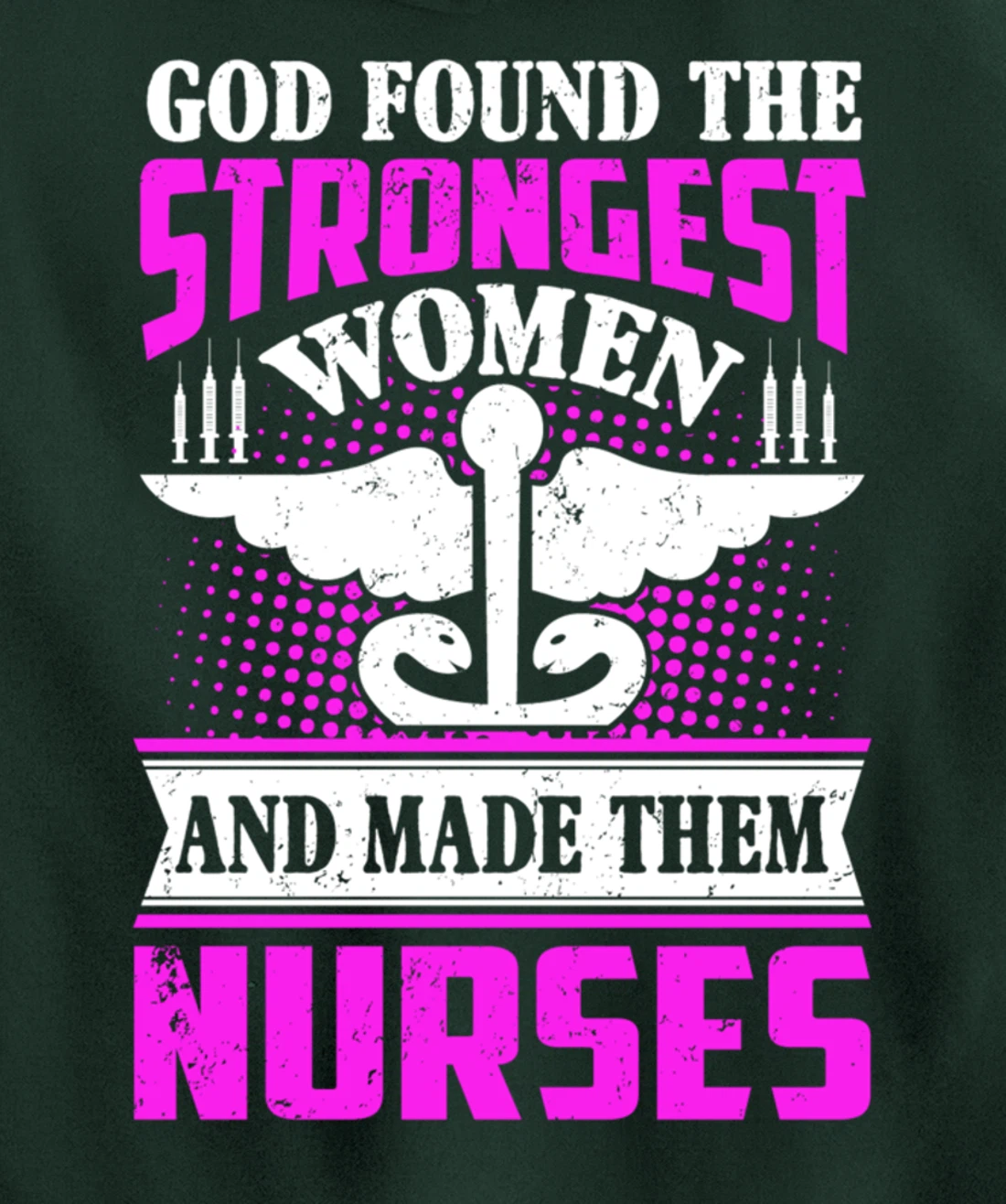 God Found The Strongest Women And Made Them Nurses Pullover Hoodie