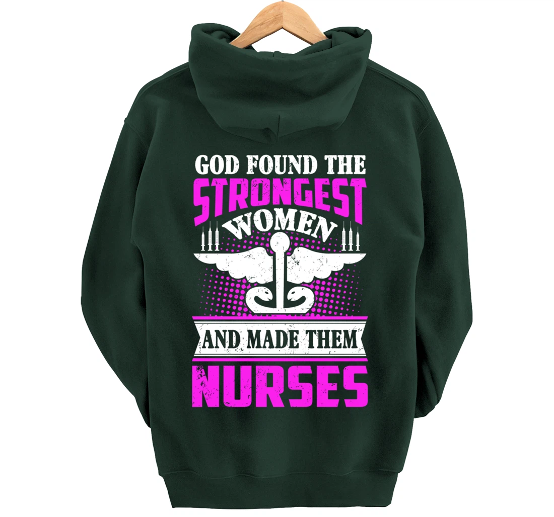 God Found The Strongest Women And Made Them Nurses Pullover Hoodie